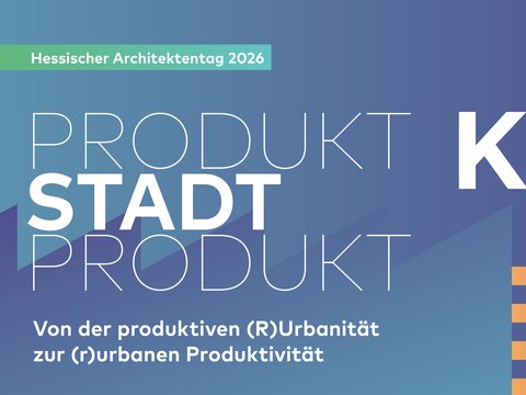 Hessischer Architektentag 2026: PRODUKT-STADT-PRODUKT 