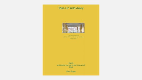 Gelbes Buchcover mit kleiner Architekturfotografie in der Mitte. Der Titel „Take On Add Away“ steht oben, darunter Informationen zur Transformation des Palais des Expositions in Charleroi.