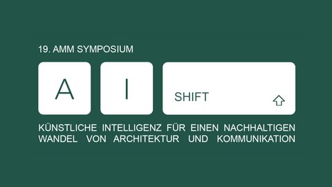 Grafische Ankündigung des „19. AMM Symposiums“ mit der Aufschrift „AI SHIFT – Künstliche Intelligenz für einen nachhaltigen Wandel von Architektur und Kommunikation