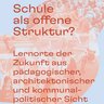 Ein grafisch gestaltetes Cover zeigt großformatige Typografie mit dem Titel „Schule als offene Struktur?“ und dem Untertitel „Lernorte der Zukunft aus pädagogischer, architektonischer und kommunalpolitischer Sicht“, hinterlegt mit transparenten, rötlich eingefärbten Fotografien von Kindern und Jugendlichen in schulischen Alltagssituationen vor einem hellblauen Hintergrund, wodurch das Bild eine Publikation ankündigt und für die Auseinandersetzung mit Schule als offenem, nachhaltigem Lern- und Lebensraum sowie für den interdisziplinären Diskurs zwischen Pädagogik, Architektur und Kommunalpolitik steht.