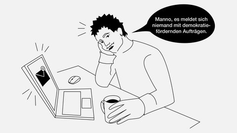 „Cartoon-Zeichnung eines gelangweilten Mannes am Laptop, der in einer Sprechblase sagt: ‚Manno, es meldet sich niemand mit demokratiefördernden Aufträgen.‘“