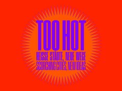 "Ausstellungsplakat mit rot-orangem Hintergrund. Großer blauer Text 'TOO HOT' mit Untertitel 'HEISSE STÄDTE, NEUE WEGE / SCORCHING CITIES, NEW IDEAS' in kleinerer Schrift. Ein stilisiertes Sonnenmotiv mit spitzigen roten und violetten Strahlen rahmt den Text ein."