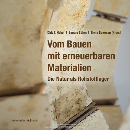 Das Cover des Buches „Vom Bauen mit erneuerbaren Materialien – Die Natur als Rohstofflager“ von Dirk E. Hebel, Sandra Böhm und Elena Boerman. Es zeigt ein abstrahiertes Bild von Baumaterialien.